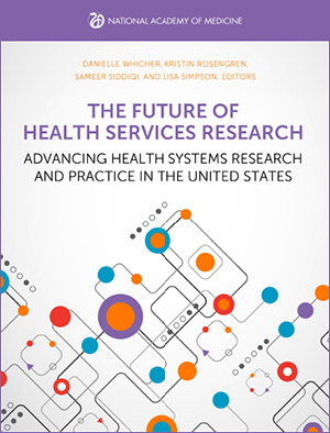 Cover of report "The Future of Health Services Research: Advancing Health Systems Research and Practice in the United States."