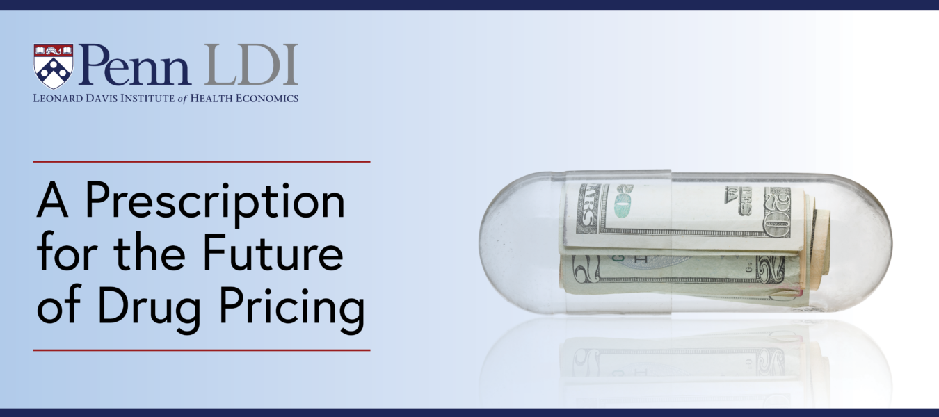 A Prescription For The Future Of Drug Pricing - Penn LDI